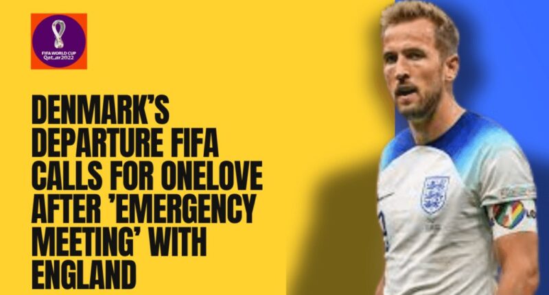 Denmark's departure FIFA calls for OneLove after 'emergency meeting' with England