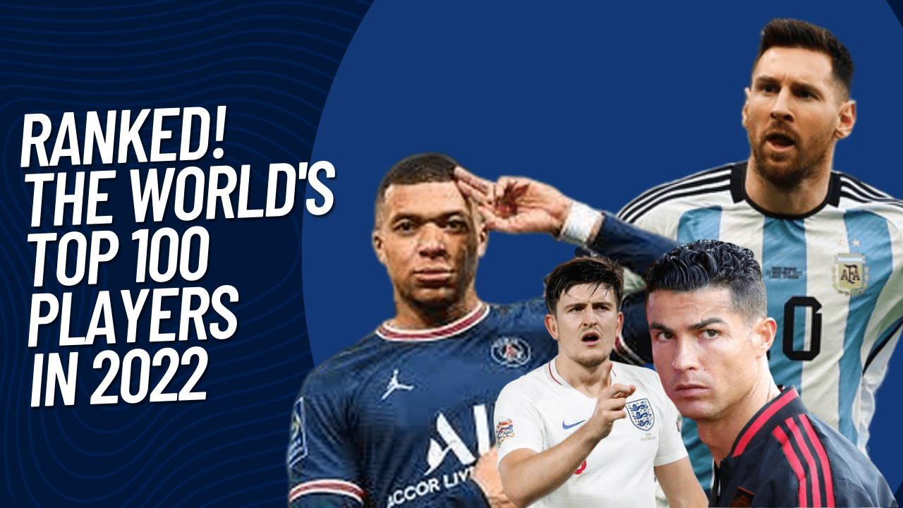 Ranked! The World's Top 100 Players In 2022