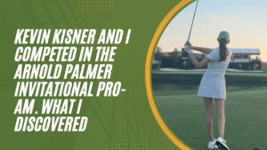 Kevin Kisner and I competed in the Arnold Palmer Invitational Pro-Am. What I Discovered.