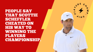 People say that Scottie Scheffler cheated on his way to winning the Players Championship.