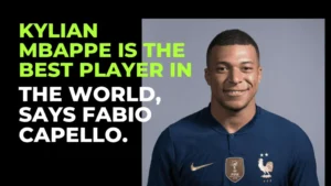 Kylian Mbappe is the best player in the world, says Fabio Capello.