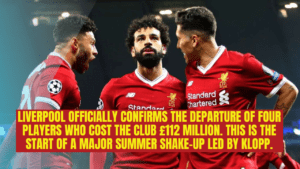 Liverpool officially confirms the departure of four players who cost the club £112 million. This is the start of a major summer shake-up led by Klopp.