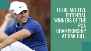 There are five potential winners of the PGA Championship at Oak Hill.