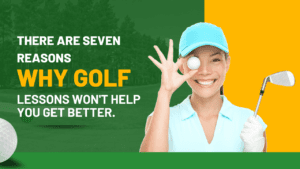 There are seven reasons why golf lessons won't help you get better.