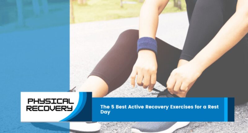 Top 5 Best Active Recovery Exercises for a Rest Day