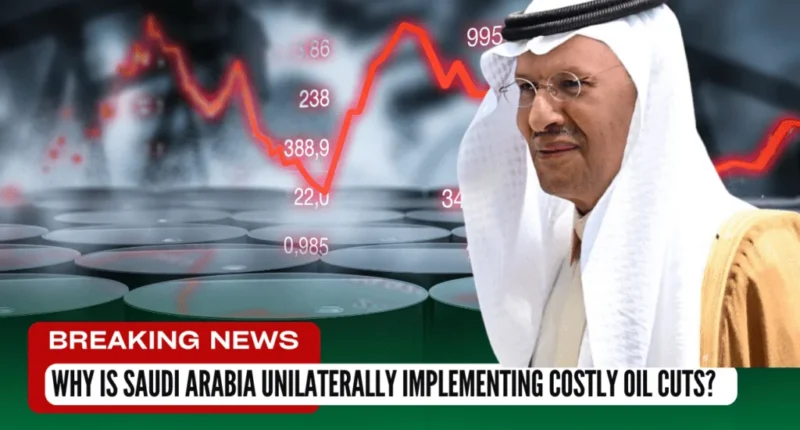 Why is Saudi Arabia unilaterally implementing costly oil cuts?