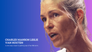 Follower of Charles Manson Leslie Van Houten is one step closer to getting out of her life term.