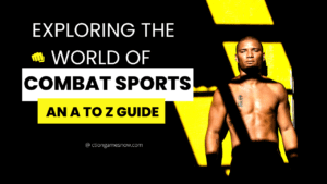 Exploring the World of Combat Sports An A to Z Guide.