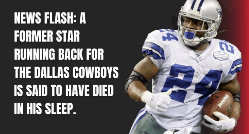 NEWS FLASH A former star running back for the Dallas Cowboys is said to have died in his sleep.