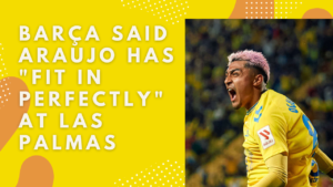 Barça said Araujo has "fit in perfectly" at Las Palmas.